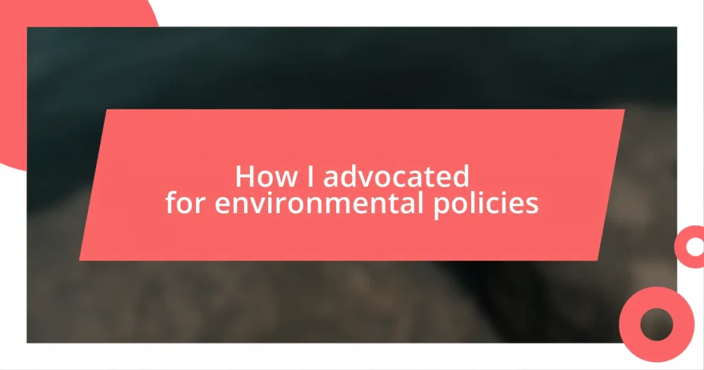 How I advocated for environmental policies