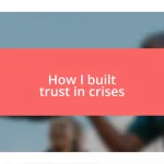 How I built trust in crises