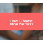 How I Choose Ideal Partners