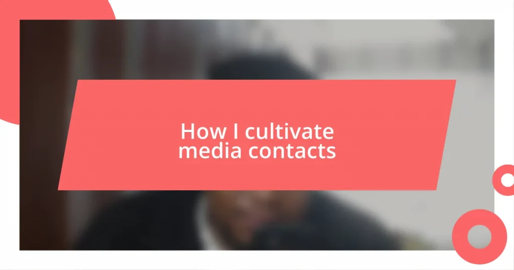 How I cultivate media contacts