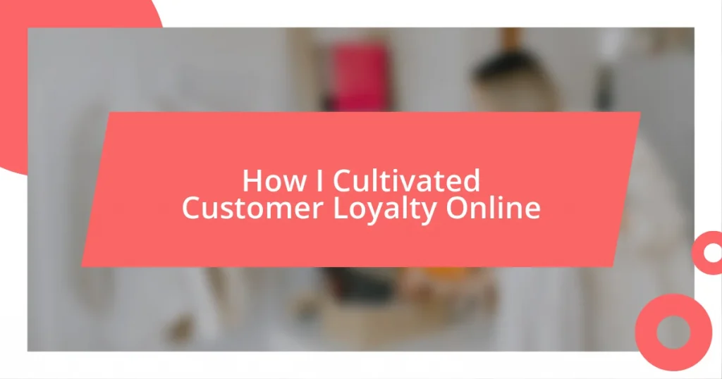 How I Cultivated Customer Loyalty Online