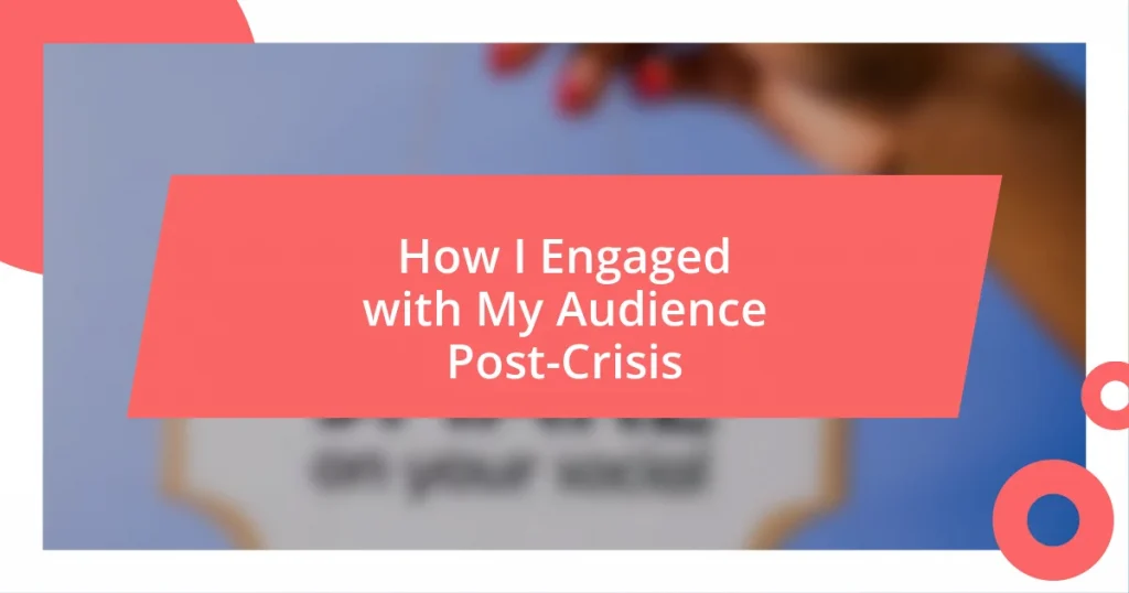 How I Engaged with My Audience Post-Crisis