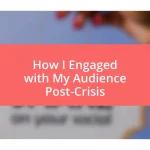 How I Engaged with My Audience Post-Crisis