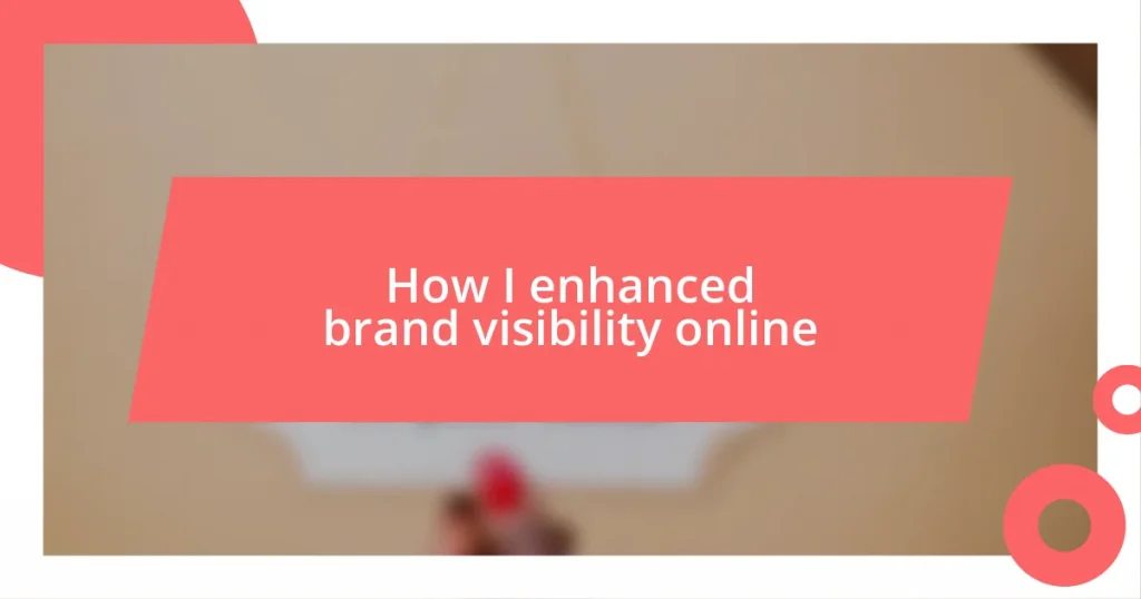 How I enhanced brand visibility online