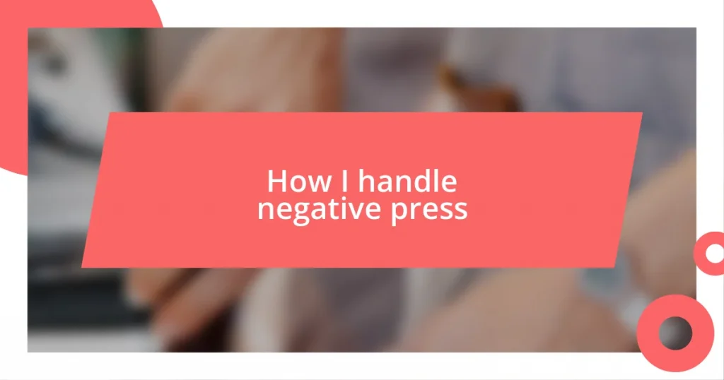 How I handle negative press