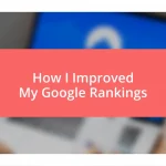 How I Improved My Google Rankings