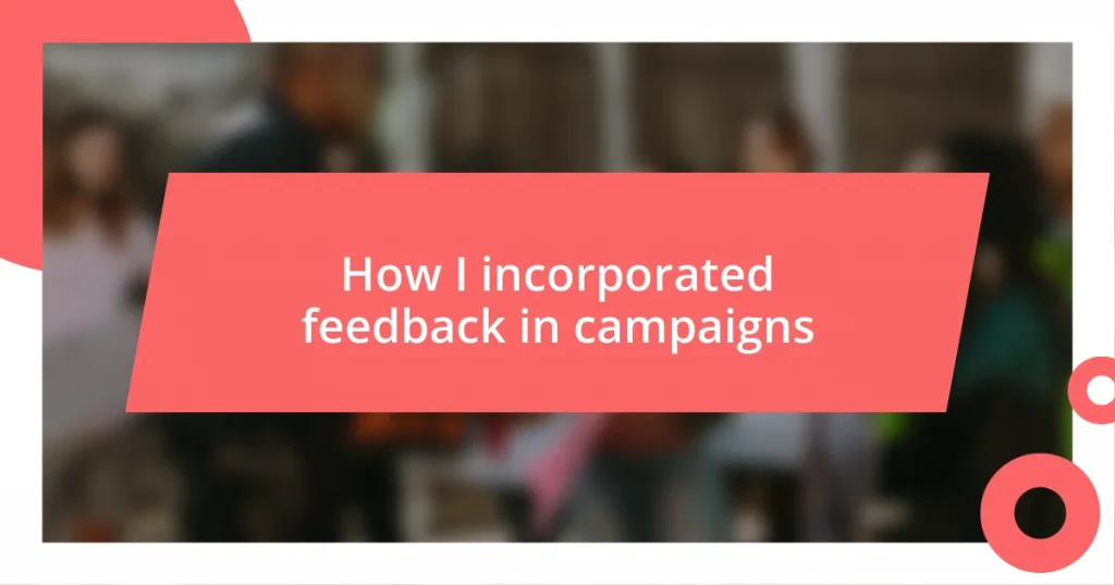 How I incorporated feedback in campaigns