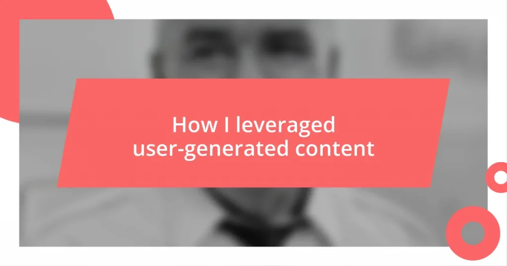 How I leveraged user-generated content