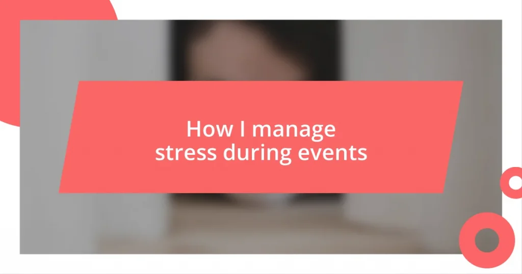 How I manage stress during events