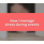 How I manage stress during events