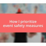 How I prioritize event safety measures