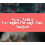 How I Refine Strategies Through Data Analysis