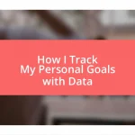 How I Track My Personal Goals with Data