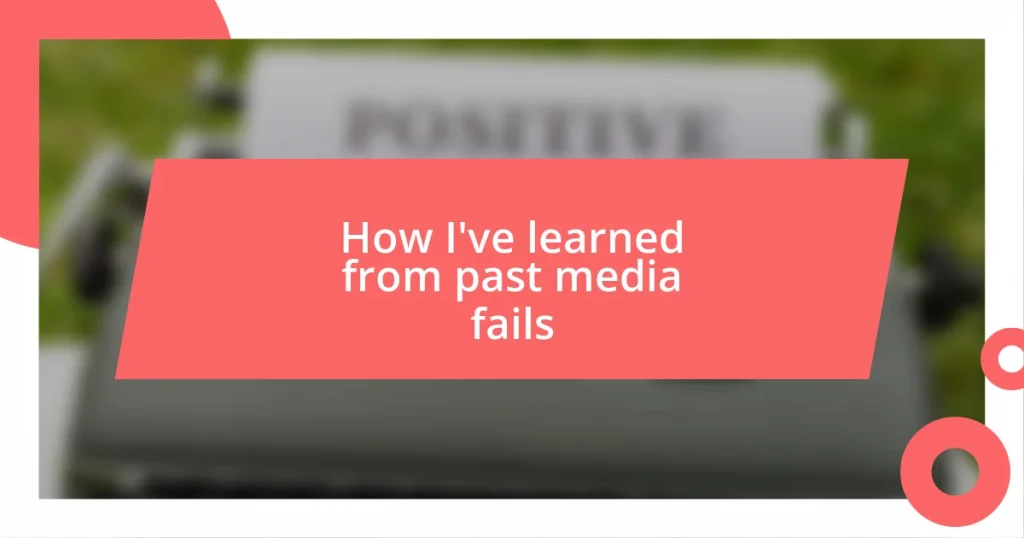 How I’ve learned from past media fails