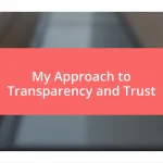 My Approach to Transparency and Trust