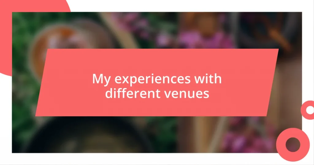 My experiences with different venues