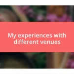 My experiences with different venues