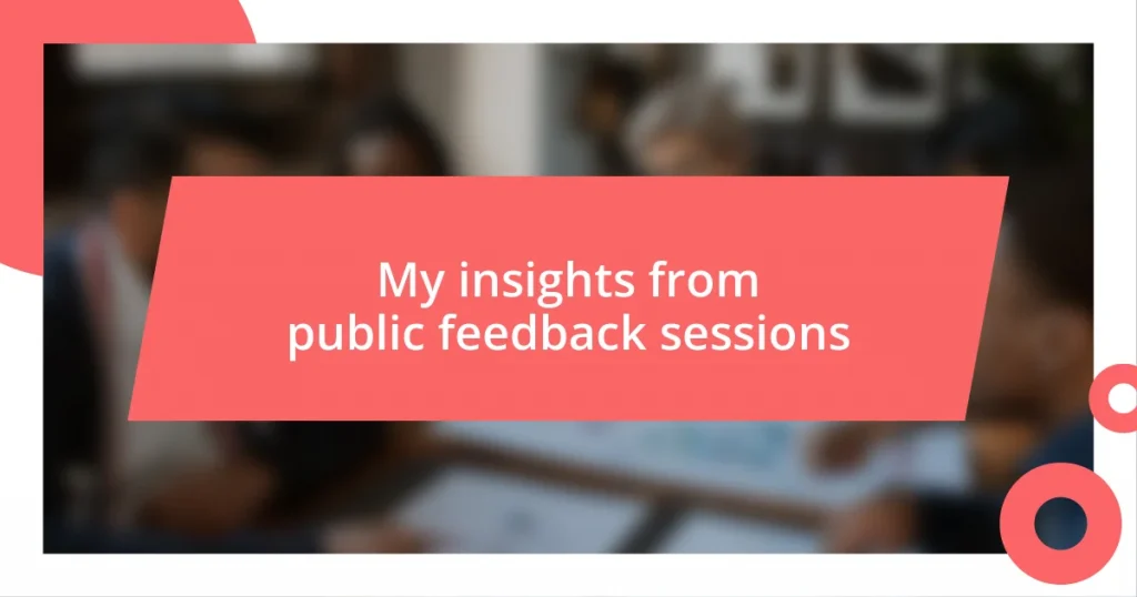 My insights from public feedback sessions