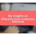 My Insights on Effective Data Collection Methods