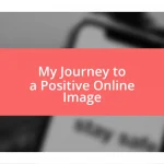 My Journey to a Positive Online Image