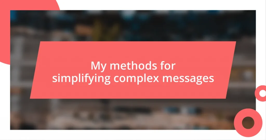 My methods for simplifying complex messages