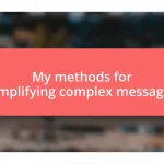 My methods for simplifying complex messages