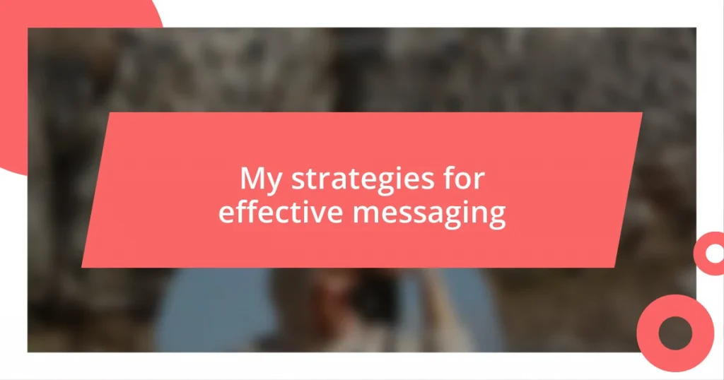 My strategies for effective messaging