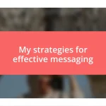 My strategies for effective messaging