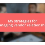 My strategies for managing vendor relationships