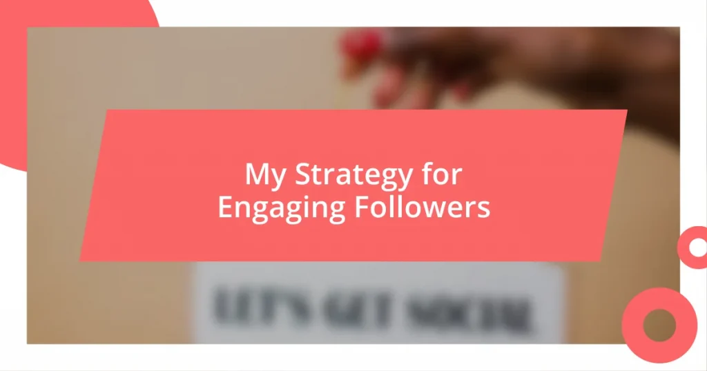 My Strategy for Engaging Followers