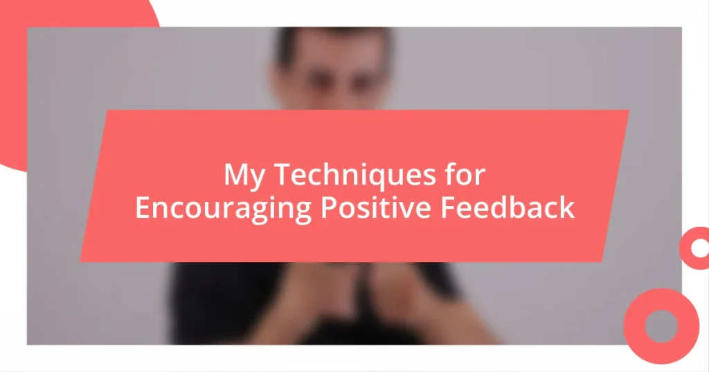 My Techniques for Encouraging Positive Feedback