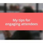 My tips for engaging attendees