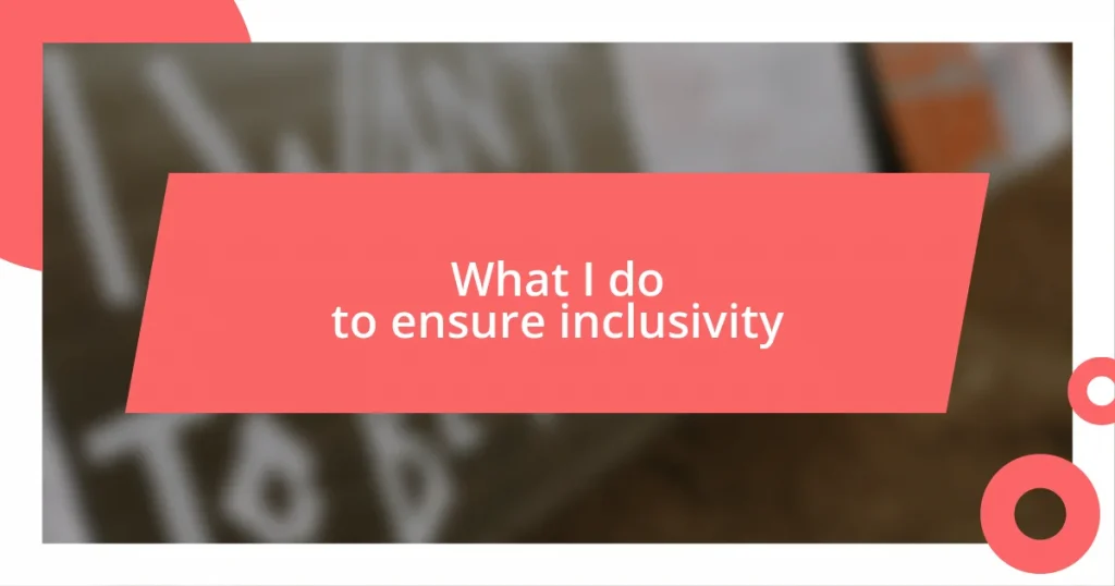 What I do to ensure inclusivity