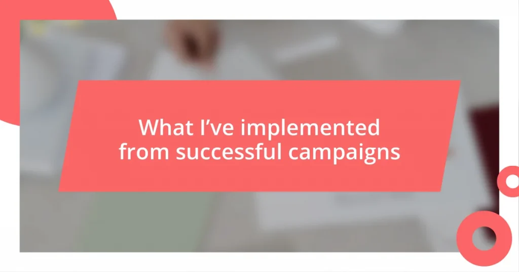 What I’ve implemented from successful campaigns