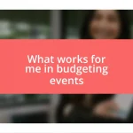 What works for me in budgeting events