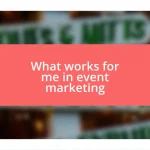 What works for me in event marketing