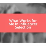 What Works for Me in Influencer Selection