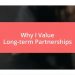 Why I Value Long-term Partnerships