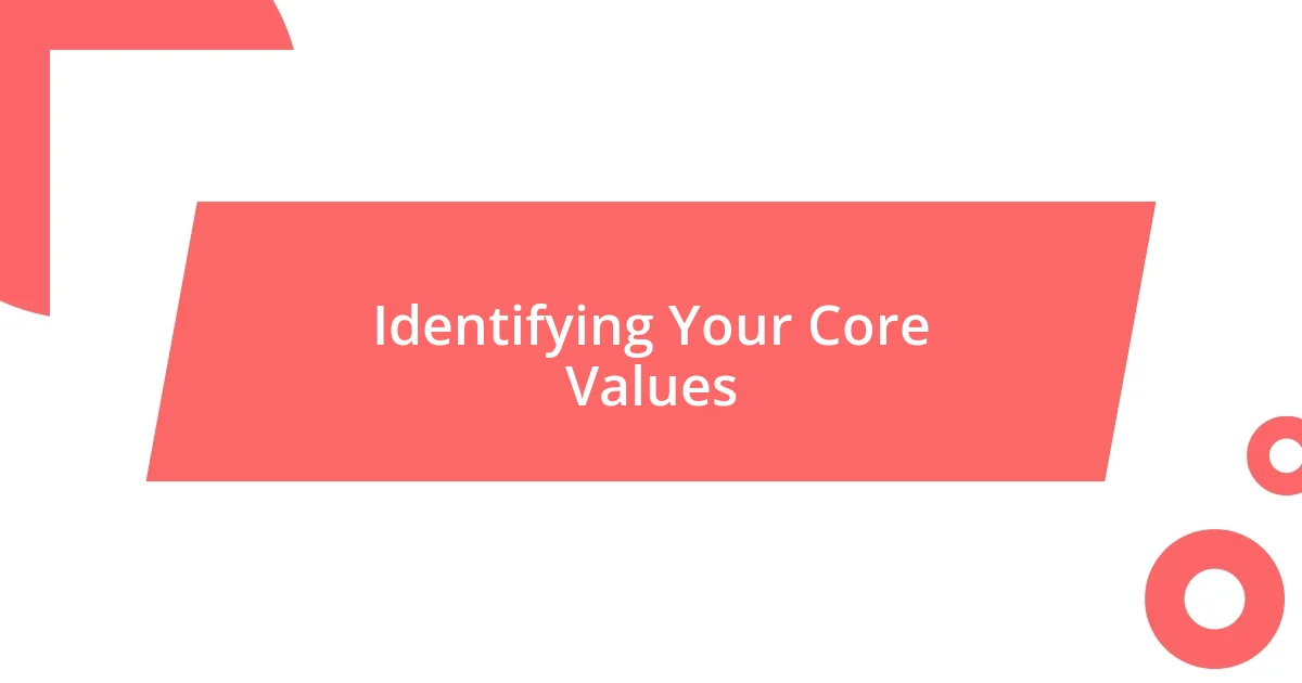 Identifying Your Core Values