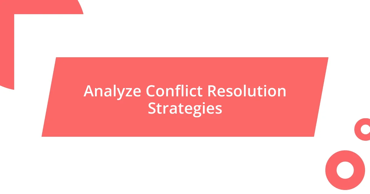 Analyze Conflict Resolution Strategies