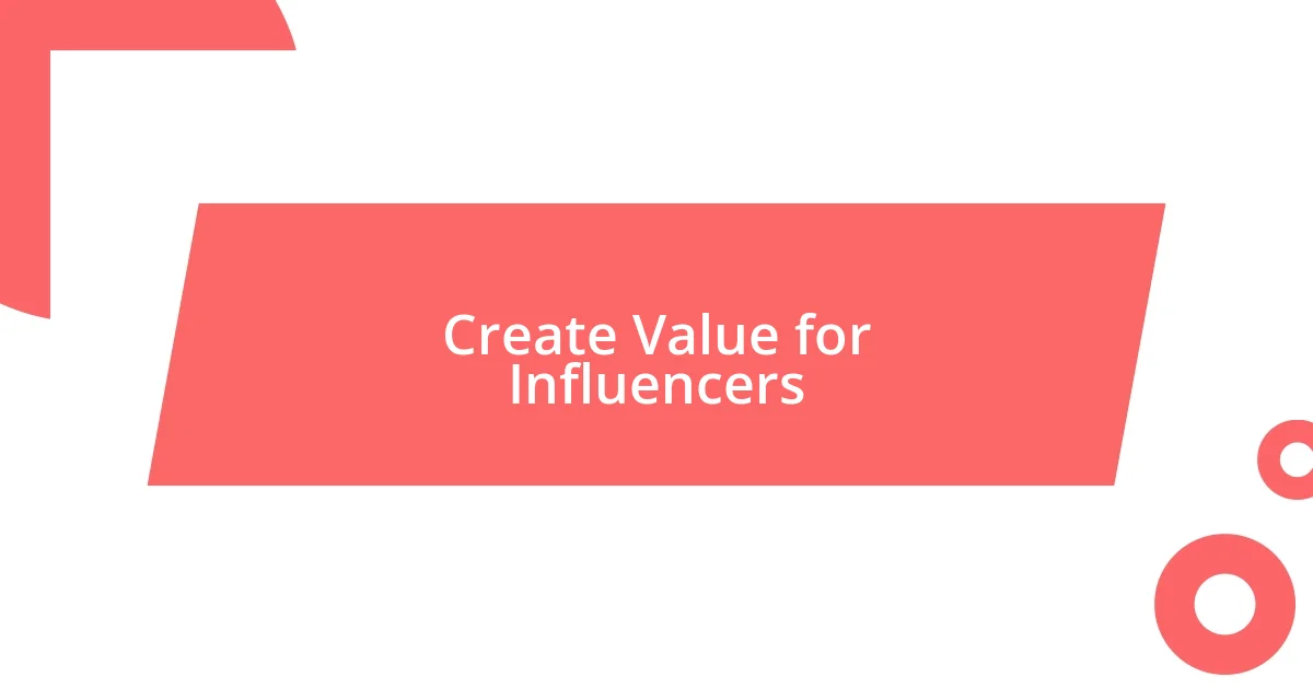 Create Value for Influencers