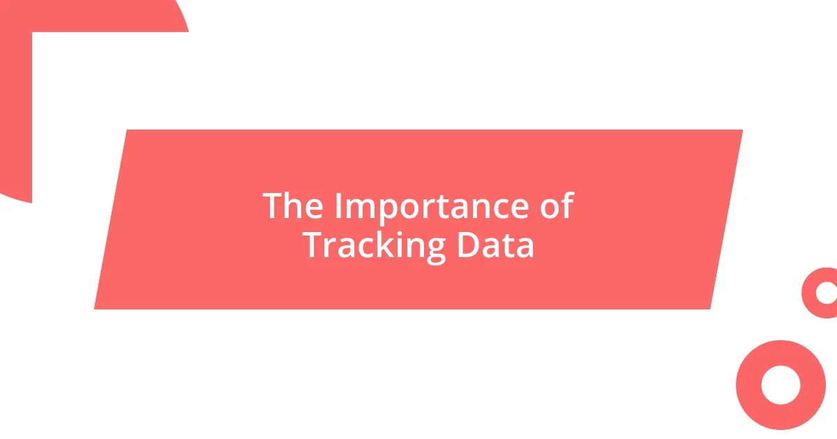 The Importance of Tracking Data