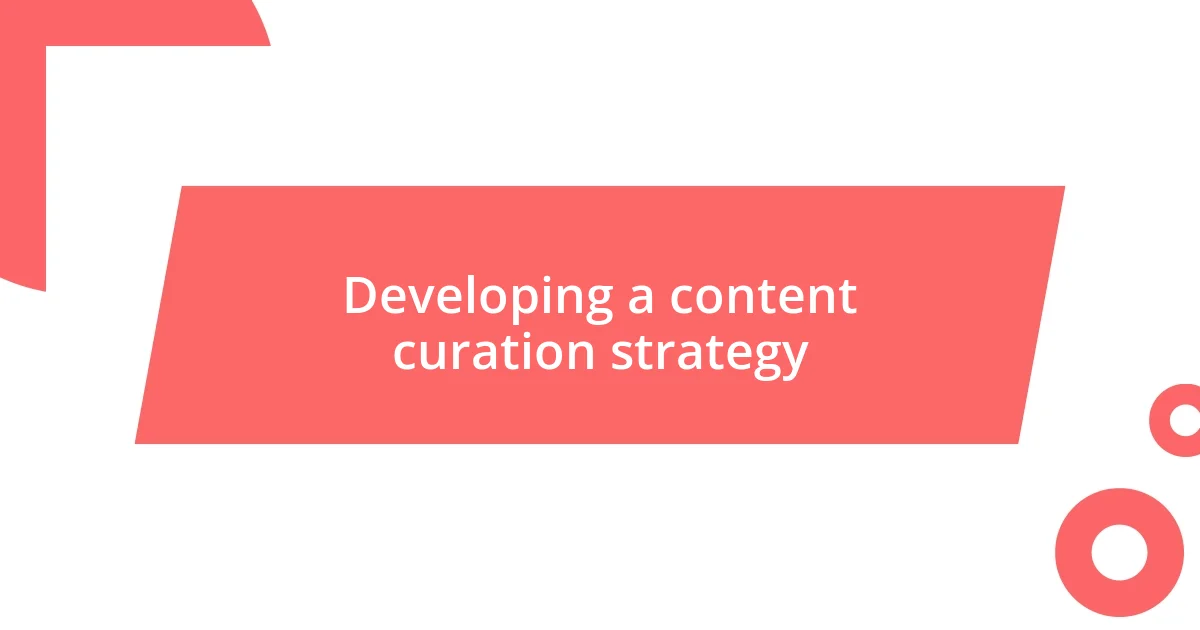 Developing a content curation strategy