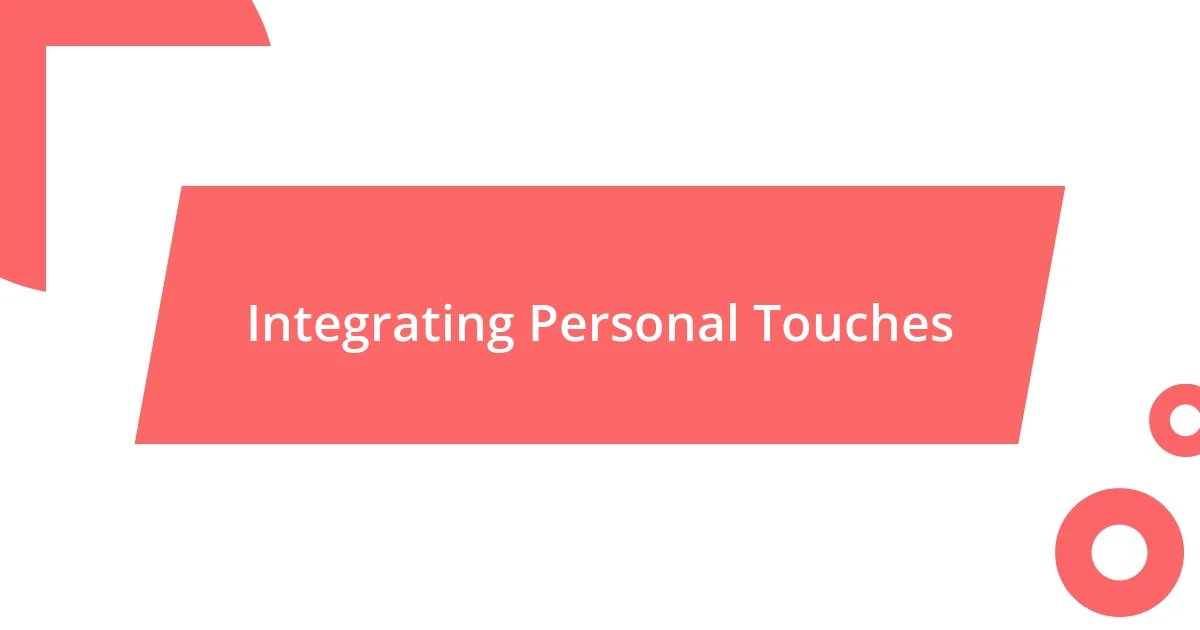 Integrating Personal Touches