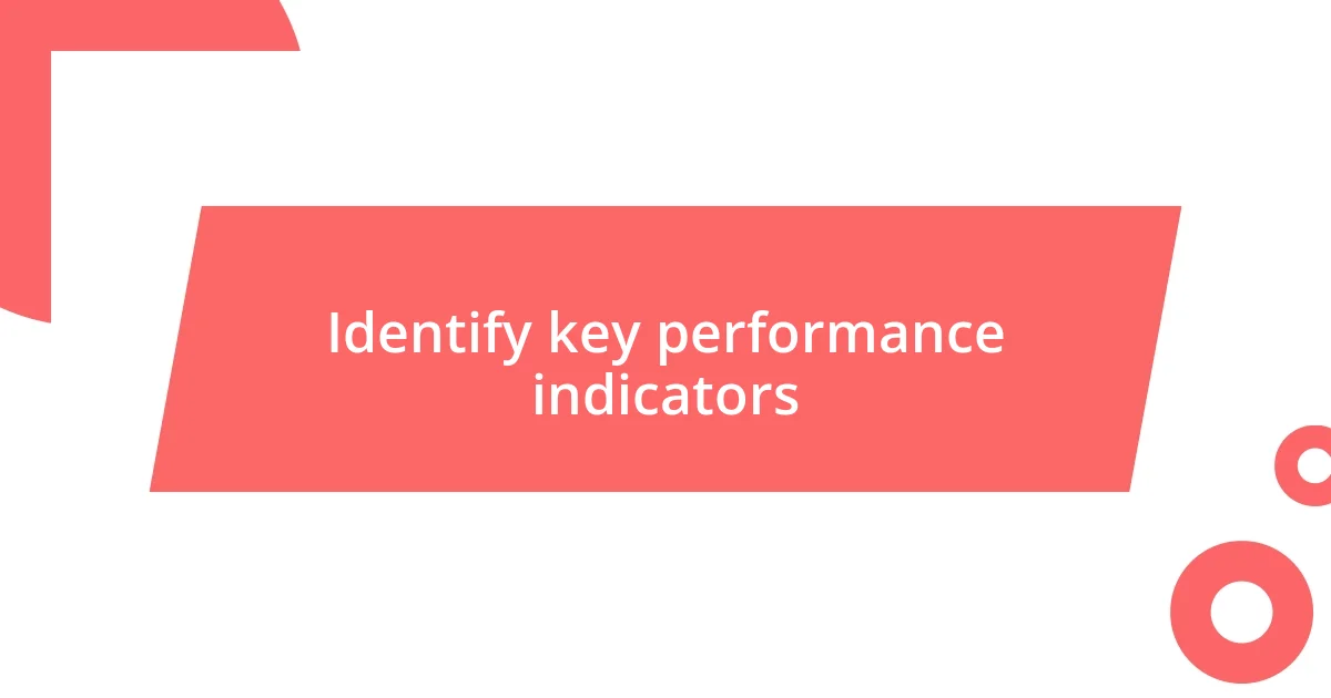 Identify key performance indicators