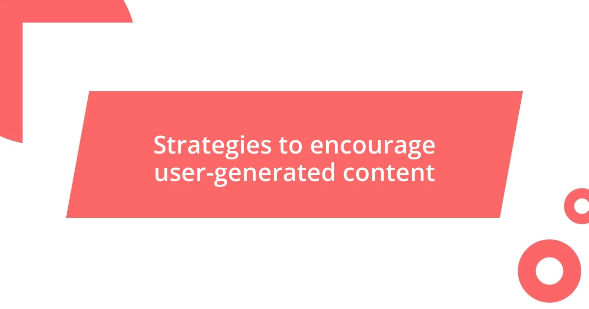 Strategies to encourage user-generated content