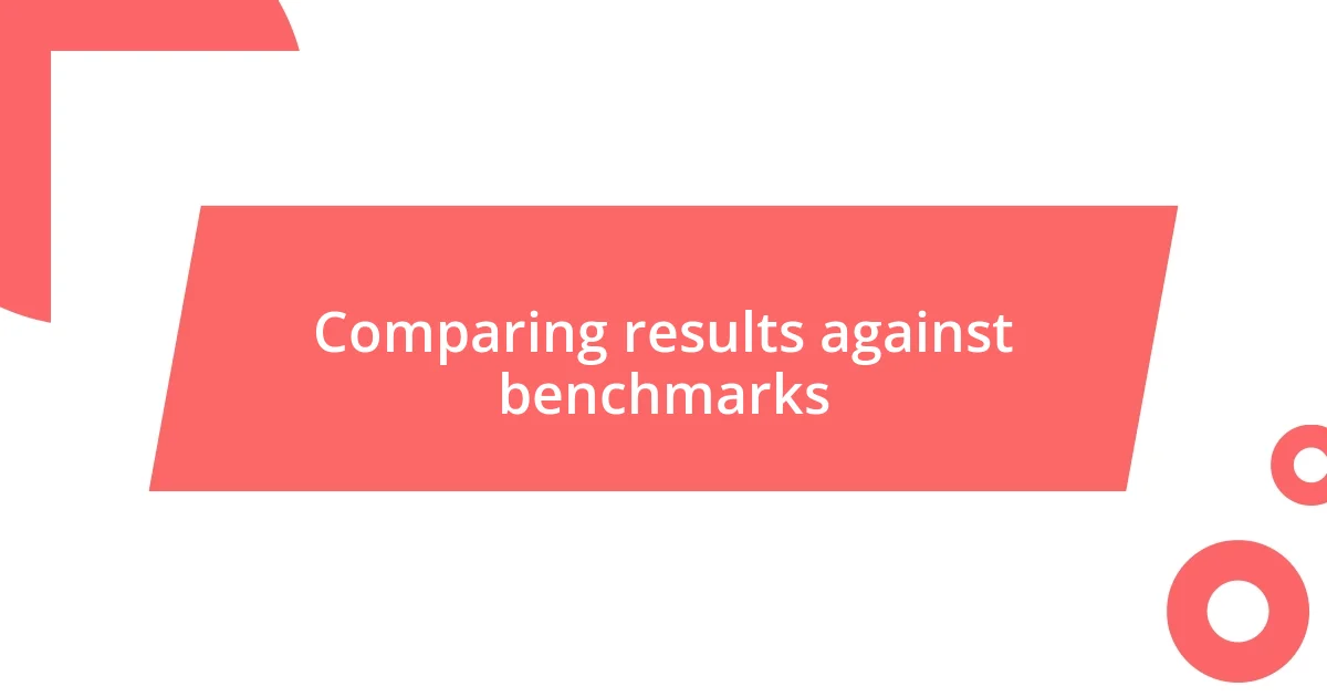 Comparing results against benchmarks