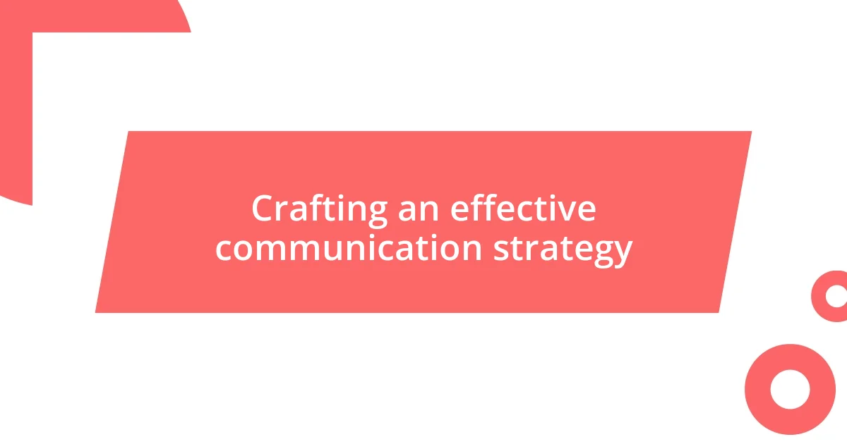 Crafting an effective communication strategy