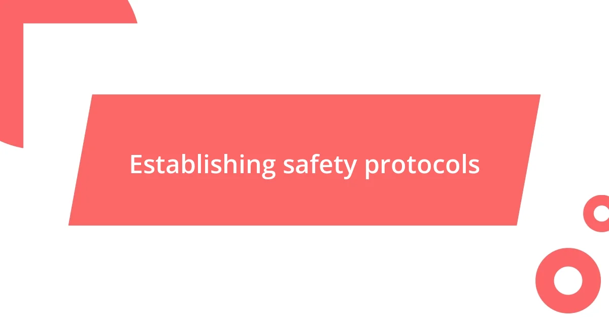 Establishing safety protocols