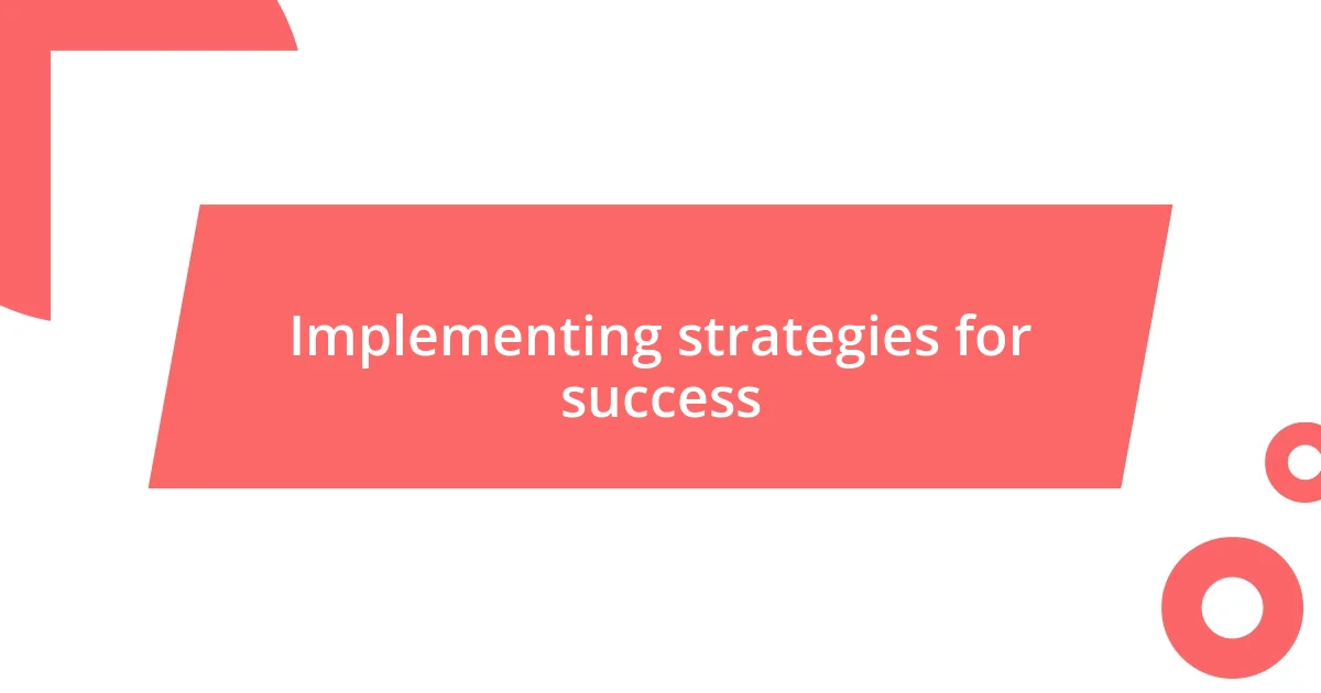 Implementing strategies for success